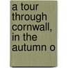 A Tour Through Cornwall, In The Autumn O door Richard Warner