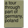 A Tour Through Part Of Germany, Poland door Johann Gottfried Seume