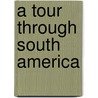 A Tour Through South America by Forrest/