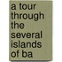 A Tour Through The Several Islands Of Ba