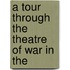 A Tour Through The Theatre Of War In The