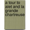A Tour To Alet And La Grande Chartreuse by Mary Anne Schimmelpenninc