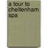 A Tour To Cheltenham Spa