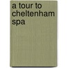 A Tour To Cheltenham Spa by Simeon Moreau