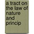 A Tract On The Law Of Nature And Princip