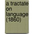 A Tractate On Language (1860)