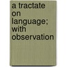 A Tractate On Language; With Observation door Gordon Willoughby James Gyll