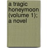 A Tragic Honeymoon (Volume 1); A Novel door Alan St. Aubyn