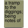 A Tramp To The Diggings; Being Notes Of door M.D. John Shaw