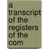 A Transcript Of The Registers Of The Com
