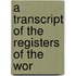 A Transcript Of The Registers Of The Wor