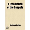 A Translation Of The Gospels; With Notes by Andrews Norton
