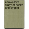 A Traveller's Study Of Health And Empire by Francesca Fremantle