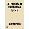 A Treasury Of Elizabethan Lyrics by Amy Cruse