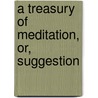 A Treasury Of Meditation, Or, Suggestion door Knox-Little