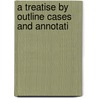 A Treatise By Outline Cases And Annotati by John Romain Rood