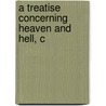 A Treatise Concerning Heaven And Hell, C by Emanuel Swedenborg