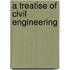 A Treatise Of Civil Engineering