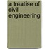 A Treatise Of Civil Engineering