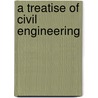 A Treatise Of Civil Engineering door Dennis Hart Mahan