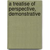 A Treatise Of Perspective, Demonstrative door Humphry Ditton