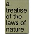 A Treatise Of The Laws Of Nature