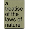 A Treatise Of The Laws Of Nature by Richard Cumberland
