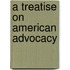 A Treatise On American Advocacy
