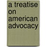A Treatise On American Advocacy door Jeff Robbins