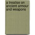 A Treatise On Ancient Armour And Weapons