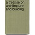 A Treatise On Architecture And Building
