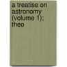 A Treatise On Astronomy (Volume 1); Theo door Robert Woodhouse