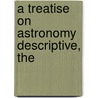 A Treatise On Astronomy Descriptive, The by Thomas Robinson