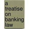 A Treatise On Banking Law door James Walker