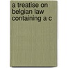 A Treatise On Belgian Law Containing A C door Ernest Todd