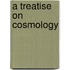 A Treatise On Cosmology