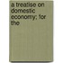 A Treatise On Domestic Economy; For The