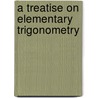 A Treatise On Elementary Trigonometry by John Bascombe Lock