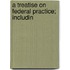A Treatise On Federal Practice; Includin