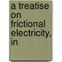 A Treatise On Frictional Electricity, In