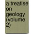 A Treatise On Geology (Volume 2)