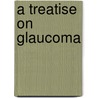 A Treatise On Glaucoma door Robert Henry Elliot