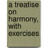 A Treatise On Harmony, With Exercises