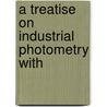 A Treatise On Industrial Photometry With door Palaz