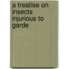 A Treatise On Insects Injurious To Garde door Vincenz Kollar
