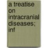 A Treatise On Intracranial Diseases; Inf