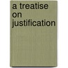 A Treatise On Justification door John Davenant
