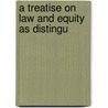 A Treatise On Law And Equity As Distingu door A.J. Peeler