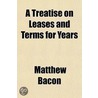 A Treatise On Leases And Terms For Years door Matthew Bacon