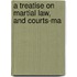 A Treatise On Martial Law, And Courts-Ma